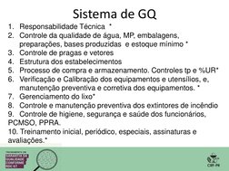 Sistema de GQ 
1. Responsabilidade Técnica  * 
2. Controle da qualidade de água, MP, embalagens, 
preparações, bases produzid