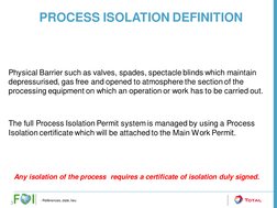 3
- Références, date, lieu
PROCESS ISOLATION DEFINITION
Physical Barrier such as valves, spades, spectacle blinds which maint