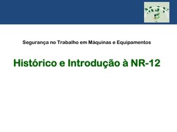 Segurança no Trabalho em Máquinas e Equipamentos
Histórico e Introdução à NR-12
