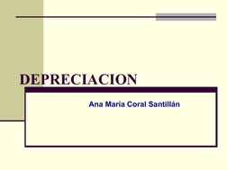  
 
DEPRECIACION
Ana María Coral Santillán
