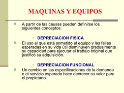 MAQUINAS Y EQUIPOS

A partir de las causas pueden definirse los 
siguientes conceptos:
DEPRECIACION FISICA

El uso al