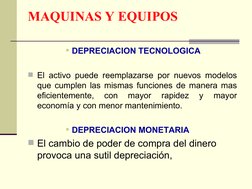 MAQUINAS Y EQUIPOS
DEPRECIACION TECNOLOGICA
El activo puede reemplazarse por nuevos modelos 
que cumplen las mismas fun