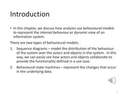 Introduction
• In this chapter, we discuss how analysts use behavioural models 
to represent the internal behaviour or dynami