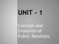  UNIT - 1
Concept and 
Evolution of 
Public Relations 

