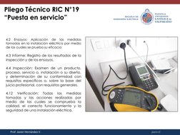 pucv.cl
Pliego Técnico RIC N°19 
“Puesta en servicio”
Prof. Javier Hernández V.
4.2
Ensayos:
Aplicación
de
las
medidas
tomada
