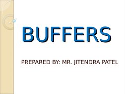 BUFFERS
BUFFERS
PREPARED BY: MR. JITENDRA PATEL
