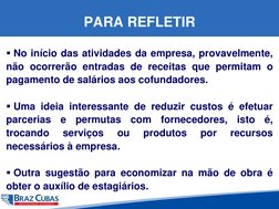 PARA REFLETIR
No início das atividades da empresa, provavelmente,
não ocorrerão entradas de receitas que permitam o
pagament