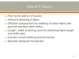 Flex-nip for add-on of caustic.  
Intensive tentering of fabric 
Diffusion compartment for swelling of cotton fabric with