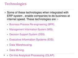 Technologies 
Some of these technologies when integrated with 
ERP system , enable companies to do business at 
internet spe