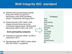 4  

Started in 2010 and developed operate 
phase ISO 16530-2 as technical 
specification under IOGP Standards 
solution. Pu