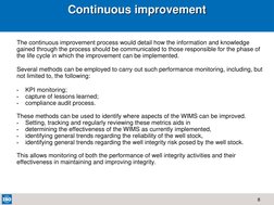 8  
The continuous improvement process would detail how the information and knowledge 
gained through the process should be c