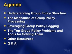 Agenda
Agenda
Understanding Group Policy Structure
Understanding Group Policy Structure
The Mechanics of Group Policy 
The Me