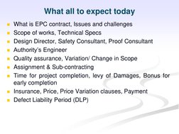 What all to expect today
What is EPC contract, Issues and challenges
Scope of works, Technical Specs
Design Director, Safe