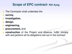 Scope of EPC contract- Niti Ayog
The Contractor shall undertake the
survey,
investigation,
design,
engineering,
procure