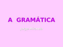 A  GRAMÁTICA
Jorge Miranda
Jorge Miranda
