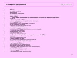 5
•
Utiliza-se:
•
nos tempos compostos;
•
na voz passiva.
•
Há verbos com duas formas:
•
fraca ou regular;
•
forte ou irregul