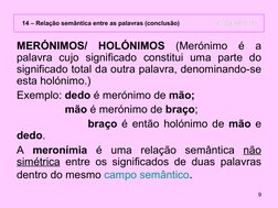 9
14 – Relação semântica entre as palavras (conclusão)        Jorge Miranda
Jorge Miranda
MERÓNIMOS/ HOLÓNIMOS  (Merónimo é a