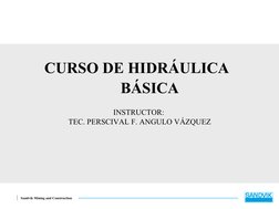 Sandvik Mining and Construction
CURSO DE HIDRÁULICA
 BÁSICA
INSTRUCTOR: 
TEC. PERSCIVAL F. ANGULO VÁZQUEZ
