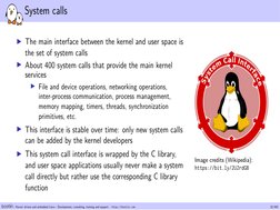 System calls
▶The main interface between the kernel and user space is
the set of system calls
▶About 400 system calls that pr