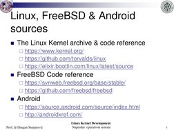 Prof. dr Dragan Stojanović
Linux Kernel Development
Napredni  operativni sistemi
Linux, FreeBSD & Android 
sources
The Linux