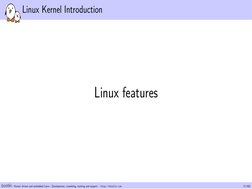 Linux Kernel Introduction
Linux features
- Kernel, drivers and embedded Linux - Development, consulting, training and support