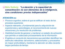  Béla Székely:  ³La aWeQciyQ \ la caSacidad de 
concentración no son elementos de la inteligencia, 
sino condiciones previas