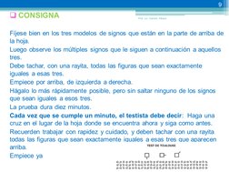  CONSIGNA 
 
Fíjese bien en los tres modelos de signos que están en la parte de arriba de 
la hoja.   
Luego observe los m