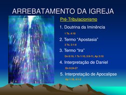 ARREBATAMENTO DA IGREJA 
      
Pré-Tribulacionismo 
1. Doutrina da Iminência 
2. Termo “Apostasia” 
3. Termo “Ira” 
1 Ts. 4: