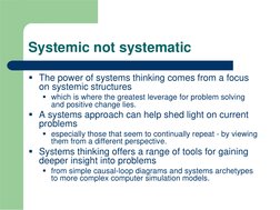 Systemic not systematic
 The power of systems thinking comes from a focus 
on systemic structures
 which is where the great
