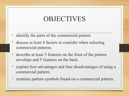 OBJECTIVES
• identify the parts of the commercial pattern
• discuss at least 4 factors to consider when selecting 
commercial