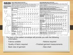 The back of the pattern envelope will provide you with the following 
information:
-
Fabrics suitable
- Notions required
-
Qu