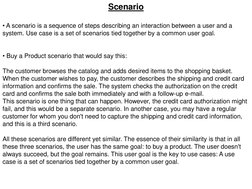 Scenario 
 
• A scenario is a sequence of steps describing an interaction between a user and a 
system. Use case is a set of