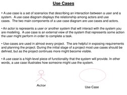 Use Cases 
 
• A use case is a set of scenarios that describing an interaction between a user and a 
system.  A use case diag