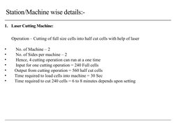 Station/Machine wise details:- 
1. Laser Cutting Machine:
     Operation – Cutting of full size cells into half cut cells wit