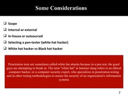 Some Considerations
7
Scope
Internal or external
In-house or outsourced
Selecting a pen-tester (white hat hacker)
White
