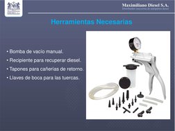 Herramientas Necesarias 
 
 
 
 
   
 
 
 
 
 
• Bomba de vacío manual. 
• Recipiente para recuperar diesel. 
• Tapones para