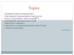 INTRODUCTION TO PRIMAVERA 
THE PROJECT MANAGEMENT LIFE CYCLE
DATA, NAVIGATING, AND LAYOUTS
ENTERPRISE PROJECT STRUCTURE
