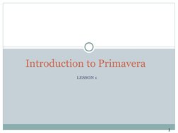 LESSON 1
Introduction to Primavera 
1
