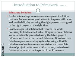 Introduction to Primavera  (cont.)
Primavera Solutions
Evolve - An enterprise resource management solution 
that enables se