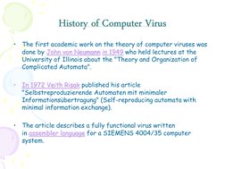 History of Computer Virus John von Neumann in 1949•In 1972 Veith Risakassembler language
•
The first academic work on the the