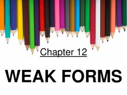 Chapter 12 
 
WEAK FORMS 
