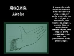 A lua no oitavo dia 
depois da lua nova, 
a mão que envolve 
um pescoço, um 
prato, uma cinta, um 
rio, a origem, o 
nascimen