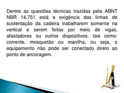 Dentre as questões técnicas trazidas pela ABNT 
NBR 14,751 está a exigência das linhas de 
sustentação da cadeira trabalharem