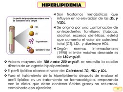 HIPERLIPIDEMIA
2
Son
trastornos
metabólicos
que
influyen en la elevación de las LDL y
VLDL.
Se origina por una combinación