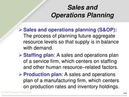 © 2007 Pearson Education 
Sales and  
Operations Planning 
Sales and operations planning (S&OP): 
The process of planning fu
