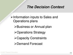 © 2007 Pearson Education 
The Decision Context 
Information inputs to Sales and 
Operations plans 
Business or Annual plan