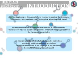 HUMAN
PROJECT
GENOME
INTRODUCTION
since the beginning of time, people have yearned to explore the unknown, 
chart where t