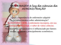 Qual a importância do enfermeiro adquirir 
conhecimentos sobre administração? 
 Na ENFERMAGEM, o enfermeiro incorpora, em