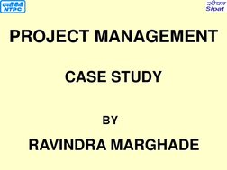 PROJECT MANAGEMENT RAVINDRA MARGHADE 
RAVINDRA MARGHADE BY 
BY CASE STUDY 
CASE STUDY 
