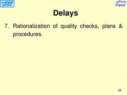 7. Rationalization of quality checks, plans & 
procedures. 
 
 
Delays 
